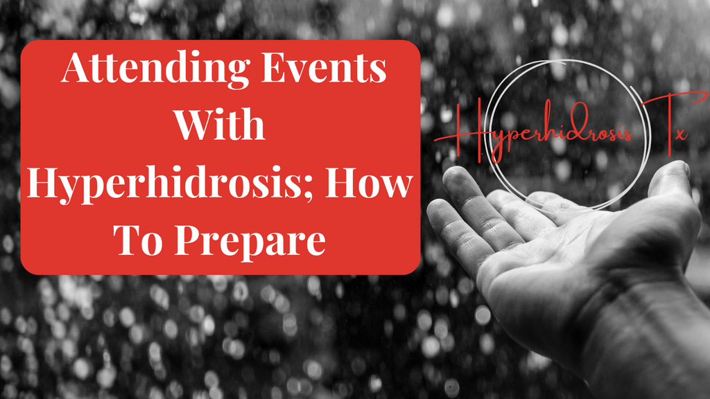 Attending Events With Hyperhidrosis; How to Prepare